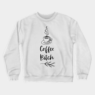 Coffee Bitch - White Merch Version - Funny Coffee Drinkers Words Crewneck Sweatshirt
